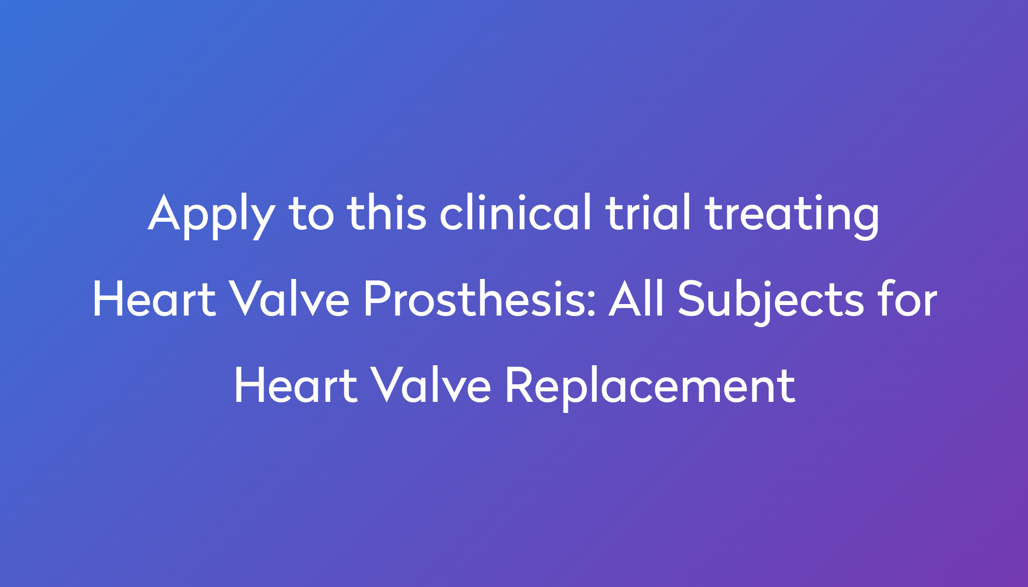 all-subjects-for-heart-valve-replacement-clinical-trial-2024-power